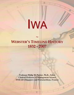 Iwa: Webster's Timeline History, 1832 - 2007, written by Icon Group International