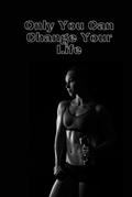 Read Only You Can Change Your Life: Motivating, 4-month gym journal, training journal, fitness journal., written by Iwa Mer