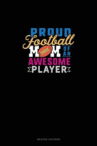 Read Proud Football Mom Of An Awesome Player: Mileage Log Book, written by Greenyx Publishing