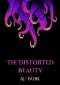 Read The Distorted Beauty: A Cosmic Horror Tale of Obsession and Doom (Forsaken Tales), written by Ali Fadel