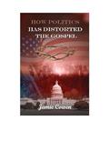 Read How Politics Has Distorted the Gospel, written by Jamie Cowen