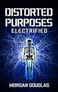Read Distorted Purposes: Electrified, written by Morgan Douglas Read Distorted Purposes: Electrified, written by Morgan Douglas