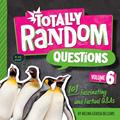 Read Totally Random Questions Volume 6: 101 Fascinating and Factual Q&As, written by Melina Gerosa Bellows