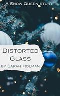 Read Distorted Glass: A Snow Queen Story, written by Sarah Holman