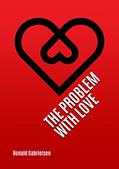 Read The Problem With Love : Preaching a loving God to a world with a distorted view of love, written by Ronald Gabrielsen