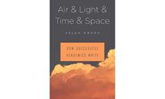 Air & Light & Time & Space: How Successful Academics Write, written by Helen Sword