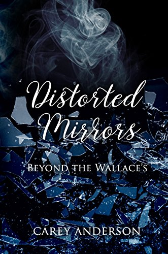 Read Distorted Mirrors: Beyond The Wallace's (Wallace Family Affairs Book 4), written by Carey Anderson