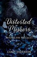Read Distorted Mirrors: Beyond The Wallace's (Wallace Family Affairs Book 4), written by Carey Anderson