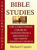 Read The Corinthian Church:: Lessons From a Shockingly Decadent Christian Church (Transformational Bible Studies), written by Michael Caputo