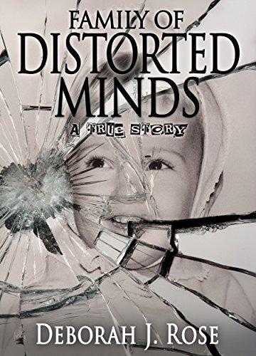 Read Family of Distorted Minds: A True Story, written by Deborah J. Rose