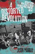 Read A Distorted Revolution: How Eric's Trip Changed Music, Moncton, and Me, written by Jason Murray