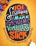 Read 101 Strategies to Make Academic Vocabulary Stick, written by Marilee Sprenger