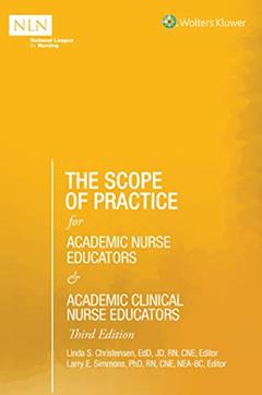 The Scope of Practice for Academic Nurse Educators and Academic Clinical Nurse Educators, 3rd Edition (NLN), written by Linda S Christensen; Larry E Simmons