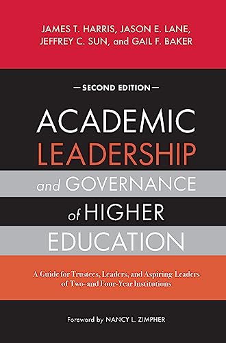 Read Academic Leadership and Governance of Higher Education, written by James T. Harris; Jason E. Lane; Jeffrey C. Sun; Gail F. Baker