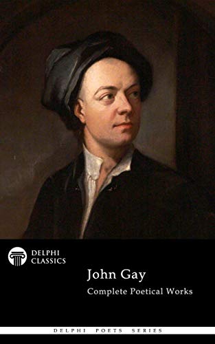 Read Delphi Complete Poetical Works of John Gay (Illustrated) (Delphi Poets Series Book 85), written by John Gay