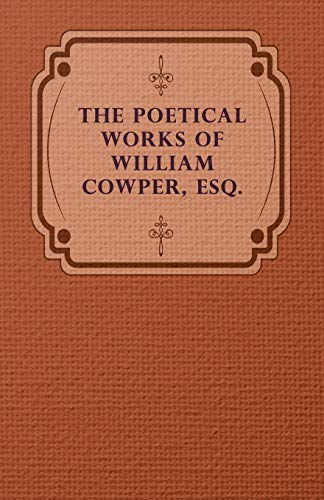 Read The Poetical Works of William Cowper, Esq., written by William Cowper