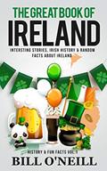 Read The Great Book of Ireland: Interesting Stories, Irish History & Random Facts About Ireland (History & Fun Facts 1), written by Bill O'Neill