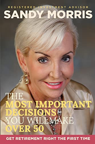 Read The Most Important Decisions You Will Make Over 50: A Roadmap to a Joyful Retirement Through Social Security Maximization, written by Sandy Morris