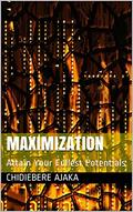 Read MAXIMIZATION: Attain Your Fullest Potentials, written by Chidiebere Ajaka