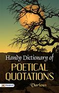 Read Handy Dictionary of Poetical Quotations by Various: A Treasury of Poetic Inspiration and Beauty, written by Various Read Handy Dictionary of Poetical Quotations by Various: A Treasury of Poetic Inspiration and Beauty, written by Various