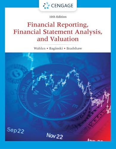 Read Financial Reporting, Financial Statement Analysis and Valuation, written by James Wahlen; Stephen Baginski; Mark Bradshaw