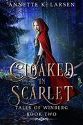 Read Cloaked in Scarlet: Little Red Riding Hood Reimagined (Tales of Winberg Book 2), written by Annette K. Larsen Read Cloaked in Scarlet: Little Red Riding Hood Reimagined (Tales of Winberg Book 2), written by Annette K. Larsen