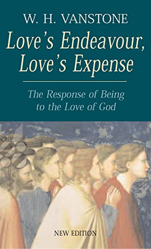 Read Love's Endeavour, Love's Expense: The Response of Being to the Love of God, written by W.H. Vanstone