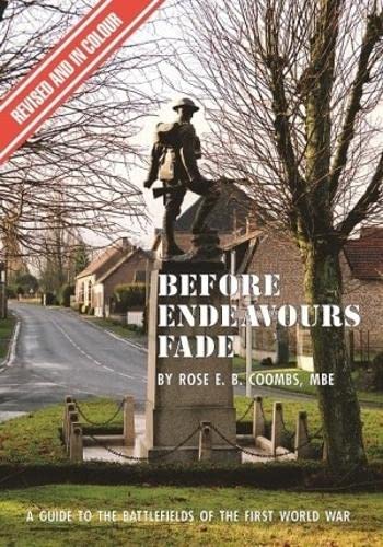 Read Before Endeavours Fade: A Guide to the Battlefields of the First World War, written by Rose E. B. Coombs
