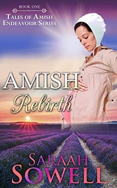 Amish Rebirth (Book One - Tales of Amish Endeavour Series), written by Saraah Sowell