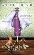 Read Cloaked in Malice (A Vintage Magic Mystery), written by Annette Blair