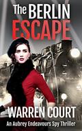 Read The Berlin Escape (An Aubrey Endeavours Spy Thriller Book 1), written by Warren Court