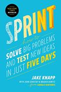 Read Sprint: How to Solve Big Problems and Test New Ideas in Just Five Days, written by Jake Knapp; John Zeratsky; Braden Kowitz