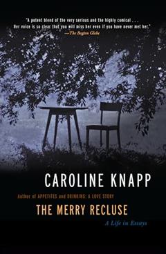 The Merry Recluse: A Life in Essays, written by Caroline Knapp