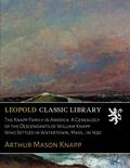 Read The Knapp Family in America: A Genealogy of the Descendants of William Knapp Who Settled in Watertown, Mass., in 1630, written by Arthur Mason Knapp