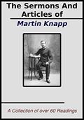 Read The Sermons and Articles of Martin Knapp: A Collection of over 60 Readings, written by Martin Wells Knapp