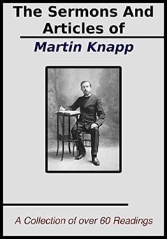 The Sermons and Articles of Martin Knapp: A Collection of over 60 Readings, written by Martin Wells Knapp
