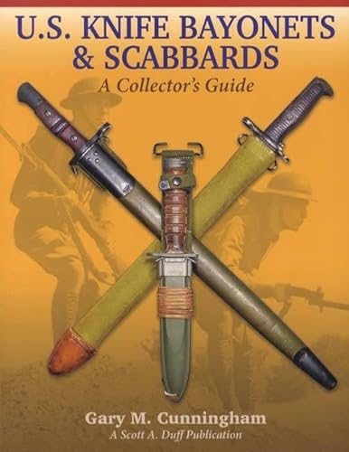 Read U.S. KNIFE BAYONETS & SCABBARDS, A Collector's Guide, by Gary Cunningham, written by Gary M. Cunningham