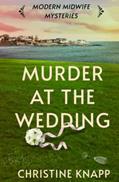 Read Murder at the Wedding (Modern Midwife Mysteries), written by Christine Knapp