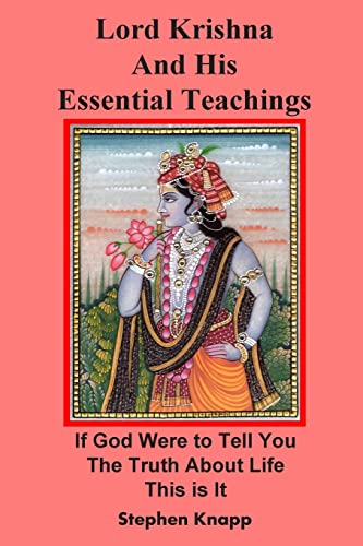 Read Lord Krishna and His Essential Teachings: If God Were to Tell You the Truth About Life, This is It, written by Stephen Knapp