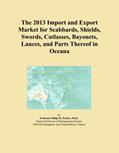 Read The 2013 Import and Export Market for Scabbards, Shields, Swords, Cutlasses, Bayonets, Lances, and Parts Thereof in Oceana, written by Icon Group International Read The 2013 Import and Export Market for Scabbards, Shields, Swords, Cutlasses, Bayonets, Lances, and Parts Thereof in Oceana, written by Icon Group International