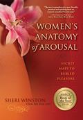 Read Women's Anatomy of Arousal: Secret Maps to Buried Pleasure, written by Sheri Winston CNM. RN. BSN. LMT