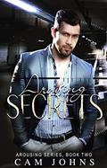 Read Arousing Secrets: What's Done in the Dark (The Arousing Series Book 2), written by Cam Johns Read Arousing Secrets: What's Done in the Dark (The Arousing Series Book 2), written by Cam Johns