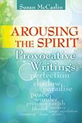 Read Arousing the Spirit: Provocative Writings, written by Susan McCaslin