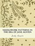 Read Needlework Patterns in the Era of Jane Austen: Ackermann's Repository of Arts, written by Jody Gayle