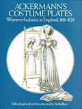 Read Ackermann's Costume Plates: Women's Fashions in England, 1818-1828, written by Rudolph Ackermann