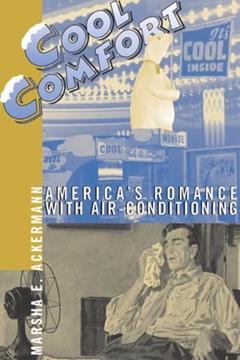 Cool Comfort: America's Romance with Air-Conditioning, written by Marsha Ackermann
