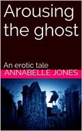 Read Arousing the ghost: An erotic tale, written by Annabelle Jones