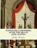 Read Furniture and Draperies After the Era of Jane Austen: Ackermann's Repository of Arts, written by Jody Gayle