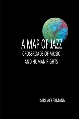 Read A MAP OF JAZZ: CROSSROADS OF MUSIC AND HUMAN RIGHTS, written by Karl Ackermann
