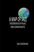 Read A MAP OF JAZZ: CROSSROADS OF MUSIC AND HUMAN RIGHTS, written by Karl Ackermann Read A MAP OF JAZZ: CROSSROADS OF MUSIC AND HUMAN RIGHTS, written by Karl Ackermann
